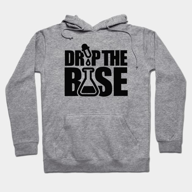 Drop the base / bass science chemistry lab laboratory nerd geek Hoodie by LaundryFactory